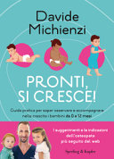 Couverture Pronti, si cresce! : guida pratica per saper osservare e accompagnare nella crescita i bambini da 0 a 12 mesi