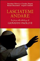 Couverture Lasciatemi andare : la forza nella debolezza di Giovanni Paolo 2.