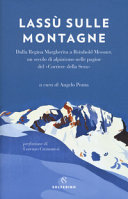 Cover  Lassù sulle montagne : dalla Regina Margherita a Reinhold Messner, un secolo di alpinismo nelle pagine del Corriere della sera