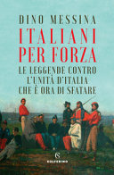 Cover  Italiani per forza : le leggende contro l'unità d'Italia che è ora di sfatare