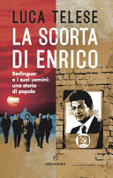 Cover  La scorta di Enrico : Berlinguer e i suoi uomini : una storia di popolo