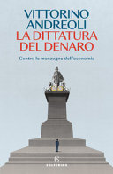Cover  La dittatura del denaro : contro le menzogne dell'economia