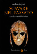 Couverture Scavare nel passato : la grande avventura dell'archeologia