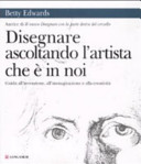 Couverture Disegnare ascoltando l'artista che è in noi : guida all'invenzione, all'immaginazione e alla creativita