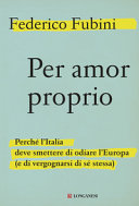 Couverture Per amor proprio : perché l'Italia deve smettere di odiare l'Europa (e di vergognarsi di sè stessa)