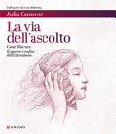 Cover  La via dell'ascolto : come liberare il potere creativo dell'attenzione