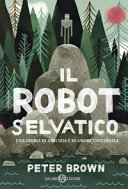 Couverture Il robot selvatico : [una storia di amicizia e di amore universale]