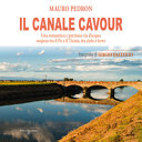 Cover  Il Canale Cavour : una romantica e preziosa via d'acqua sospesa tra il Po e il Ticino, tra cielo e terra