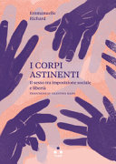 Couverture I corpi astinenti : il sesso tra imposizione sociale e libertà
