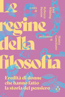 Couverture Le regine della filosofia : eredità di donne che hanno fatto la storia del pensiero