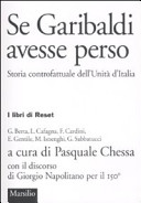 Couverture Se Garibaldi avesse perso : storia controfattuale dell'Unità d'Italia
