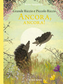 Cover  Grande riccio e piccolo riccio : ancora, ancora!