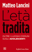 Couverture L'età tradita : oltre i luoghi comuni sugli adolescenti