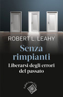 Cover  Senza rimpianti : liberarsi degli errori del passato