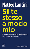 Couverture Sii te stesso a modo mio : essere adolescenti nell'epoca della fragilità adulta