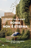 Couverture Roma non è eterna : [vita, morte e bellezza di una città]