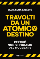 Couverture Travolti da un atomico destino : [perché non ci fidiamo del nucleare]