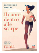 Couverture Il cuore dentro alle scarpe : sport e storie a Roma