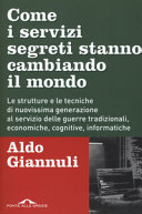Couverture Come i servizi segreti stanno cambiando il mondo : le strutture e le tecniche di nuovissima generazione al servizio delle guerre tradizionali, economiche, cognitive, informatiche