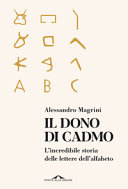 Copertina  Il dono di Cadmo : l'incredibile storia delle lettere dell'alfabeto