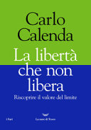 Couverture La libertà che non libera : riscoprire il valore del limite