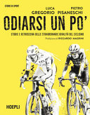 Copertina  Odiarsi un po' : storie e retroscena delle straordinarie rivalità del ciclismo