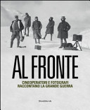 Couverture Al fronte : cineoperatori e fotografi raccontano la Grande Guerra
