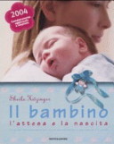 Couverture Il bambino : l'attesa e la nascita : la guida indispensabile per vivere serenamente la gravidanza e il parto