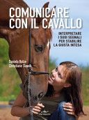 Cover  Comunicare con il cavallo : interpretare i suoi segnali per stabilire la giusta intesa
