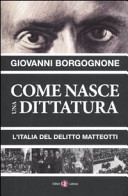 Cover  Come nasce una dittatura : l'Italia del delitto Matteotti