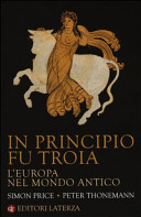 Couverture In principio fu Troia : l'Europa nel mondo antico