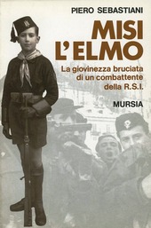 Cover  Misi l'elmo : la giovinezza bruciata di un combattente della R.S.I.