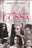 Couverture La malattia chiamata donna : erano belle, famose e depresse