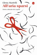 Couverture All'aria sparsi : storia culturale dei capelli