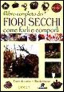 Couverture Il libro completo dei fiori secchi come farli e comporli : fiori di carta, biedermeier