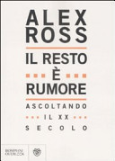 Couverture Il resto è rumore : ascoltando il XX secolo