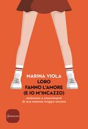Cover  Loro fanno l'amore (e io m'incazzo) : ambizioni e smarrimenti di una mamma troppo sincera