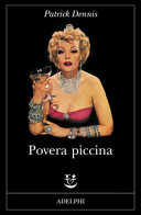 Cover  Povera piccina : le memorie intime di Belle Poitrine diva del teatro, del cinema e della televisione raccolte da Patrick Dennis