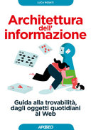 Copertina  Architettura dell'informazione : guida alla trovabilità, dagli oggetti quotidiani al web