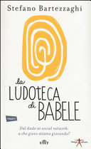 Couverture La ludoteca di Babele : dal dado ai social network : a che gioco stiamo giocando?