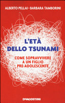 Cover  L'età dello tsunami : come sopravvivere a un figlio pre-adolescente