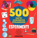 Copertina  500 fatti curiosità stranezze : esperimenti