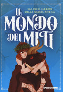 Cover  Il Mondo dei Miti : [gli dei e gli eroi della Grecia antica]