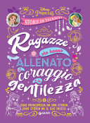 Couverture Ragazze che hanno allenato il coraggio e la gentilezza : [ogni principessa ha una storia, ogni storia ha il suo inizio]