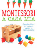 Couverture Montessori a casa mia : consigli e attività per crescere, giocare e imparare insieme