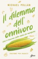 Couverture Il dilemma dell'onnivoro : cosa si nasconde dietro quello che mangiamo
