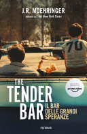 Cover  The tender bar : il bar delle grandi speranze