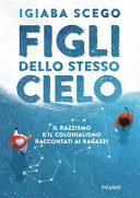 Cover  Figli dello stesso cielo : il razzismo e il colonialismo raccontati ai ragazzi