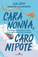 Cover  Cara nonna, caro nipote : un dialogo sorprendente e sincero tra due generazioni che si intrecciano