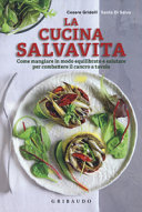 Couverture La cucina salvavita : come mangiare in modo equilibrato e salutare per combattere il cancro a tavola